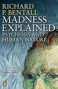 Madness Explained. Psychosis and Human Nature.